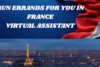 do anything for you in paris, france run errands make research vitual assistant