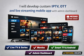 develop custom iptv, ott and live streaming mobile app with admin dashboard