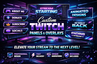 design modern custom animated twitch panels, overlays and stream graphics