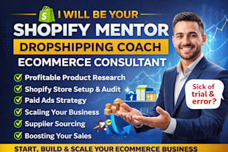 be your shopify mentor dropshipping coach ecommerce consultant shopify
