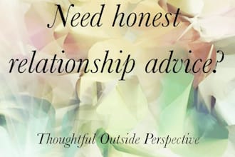 give honest relationship and life advice with clear guidance