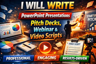 write powerpoint presentation, pitch deck, webinar and video script