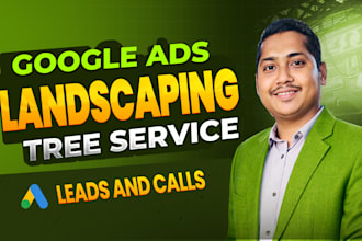 set up a google ads PPC campaign to get landscaping leads and tree service leads