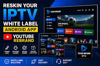 reskin your iptv white label, android app, youtube rebrand