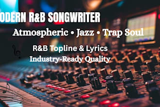 write professional rnb topline and jazz lyrics writing mxing and mastering