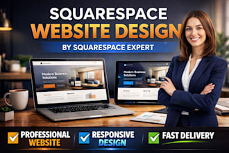 design and develop a professional squarespace website as a squarespace expert