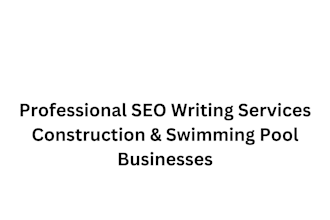 write SEO articles for construction and swimming pool businesses