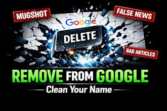 remove mugshots, delete negative links, false news in google, erase bad articles