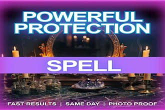 cast a powerful protection spell to remove negative energy and spiritual attacks