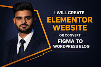 create elementor website or convert figma to wordpress blog