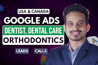 manage google ads for dental care, orthodontics clinic campaign to get leads