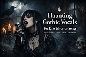 be your gothic dark vocalist for emo and horror songs