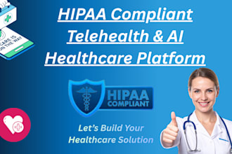 build hipaa compliant telehealth, ai healthcare saas,  website and mobile app