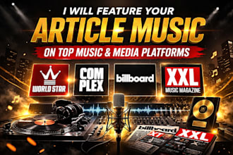 feature your article music on worldstar, complex, billboard, xxl music magazine