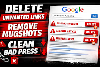 delete unwanted links, mugshots, harmful articles bad press from google search