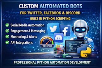 develop twitter, facebook, discord, and other automated bots for you in python