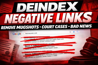 deindex negative link, remove mugshot, court cases, bad news on google search
