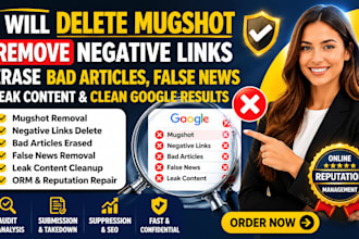delete mugshot, remove negative links erase bad articles false news leak content
