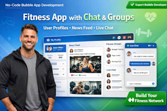 develop fitness app on bubble with user profiles, news feeds, live chat, groups