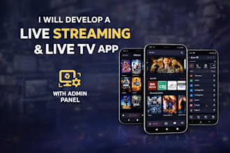 develop a live streaming app and live TV app or channel with admin panel