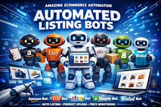 build amazon bot, etsy bot ,ebay bot, auto listing bot, shopify bot,vinted bot