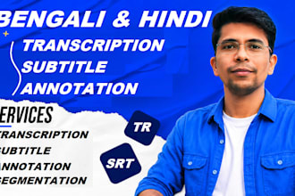 do bengali and hindi transcription, srt creation, and audio annotation
