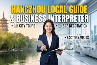 be your local tour guide and business interpreter in hangzhou