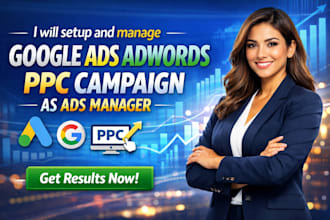 setup manage google ads adwords PPC campaign as ads manager