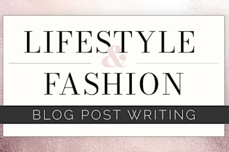 write SEO optimized lifestyle, wellness, or fashion content