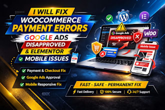 fix woocommerce payment errors, elementor mobile issue and google ads disapprove