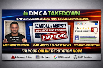 remove negative content, mugshots, bad articles  eliminate damaging google maps
