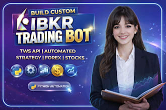 develop your ibkr tws api bot, mt4 mt5 trading bot eas