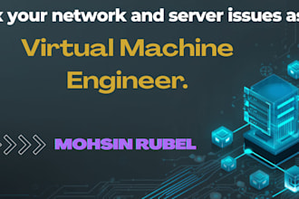 fix your network and server issues as a virtual machine engineer