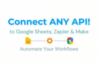 connect any API to google sheets, zapier, make and automate workflows