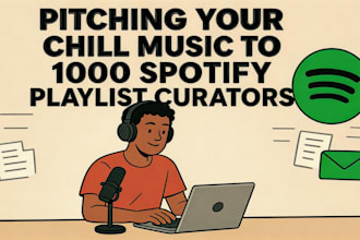 viral your chill music, pitching your song to 1000 spotify playlist curators