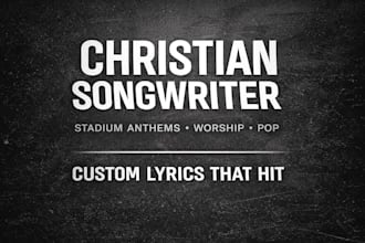 write powerful christian worship, anthem or pop song lyrics