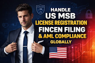 handle US msb license registration, fincen filing, and aml compliance globally