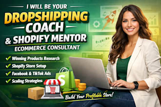 be your dropshipping coach shopify mentor and ecommerce consultant