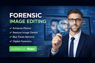 professional forensic image editing, restoration and court ready analysis
