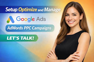setup optimize and manage google ads adwords ppc campaigns  expert
