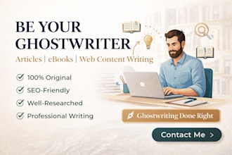 be your ghostwriter for articles, ebook, web content writing