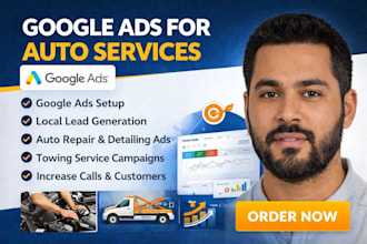 set up and optimize google ads for auto detailing, auto repair, towing services