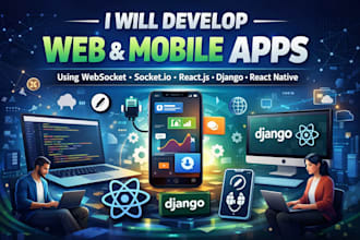 develop web, mobile apps using websocket socket io react js django react native