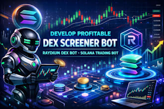 develop profitable dex screener bot, raydium dex bot, solana trading bot