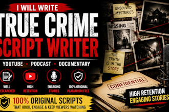 write true crime script, documentary script writer for podcast youtube script