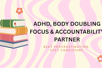 be your adhd accountability partner and focus buddy
