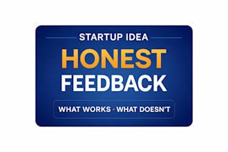 give honest feedback on your startup idea