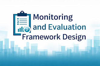 create a monitoring and evaluation framework for your project