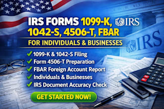 file irs forms 1099k, 1042s, 4506t, fbar for individuals and businesses
