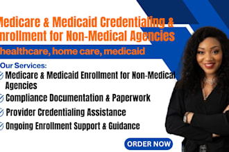 do credentialing, enrollment for medicare and medicaid for non medical agencies